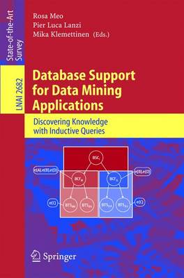 Database Support for Data Mining Applications: Discovering Knowledge with Inductive Queries - Meo, Rosa (Editor), and Lanzi, Pier L (Editor), and Klemettinen, Mika (Editor)