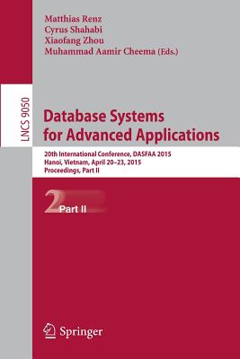 Database Systems for Advanced Applications: 20th International Conference, Dasfaa 2015, Hanoi, Vietnam, April 20-23, 2015, Proceedings, Part II - Renz, Matthias (Editor), and Shahabi, Cyrus (Editor), and Zhou, Xiaofang (Editor)