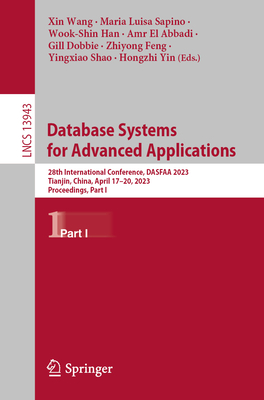 Database Systems for Advanced Applications: 28th International Conference, DASFAA 2023, Tianjin, China, April 17-20, 2023, Proceedings, Part I - Wang, Xin (Editor), and Sapino, Maria Luisa (Editor), and Han, Wook-Shin (Editor)