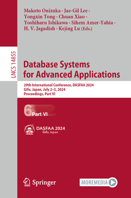 Database Systems for Advanced Applications: 29th International Conference, DASFAA 2024, Gifu, Japan, July 2-5, 2024, Proceedings, Part VI - Onizuka, Makoto (Editor), and Lee, Jae-Gil (Editor), and Tong, Yongxin (Editor)