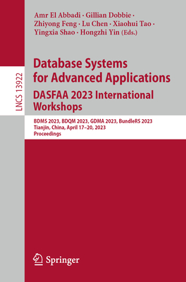 Database Systems for Advanced Applications. DASFAA 2023 International Workshops: BDMS 2023, BDQM 2023, GDMA 2023, BundleRS 2023, Tianjin, China, April 17-20, 2023, Proceedings - El Abbadi, Amr (Editor), and Dobbie, Gillian (Editor), and Feng, Zhiyong (Editor)