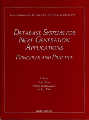 Database Systems for Next-Generation Applications: Principles and Practice - Kim, W (Editor), and Kambayashi, Yahiko (Editor), and Paik, I S (Editor)