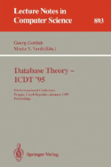 Database Theory - ICDT '95: 5th International Conference, Prague, Czech Republic, January 11 - 13, 1995. Proceedings - Gottlob, Georg (Editor), and Vardi, Moshe Y. (Editor)