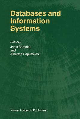 Databases and Information Systems: Fourth International Baltic Workshop, Baltic DB&IS 2000 Vilnius, Lithuania, May 1-5, 2000 Selected Papers - Barzdins, Janis (Editor), and Caplinskas, Albertas (Editor)