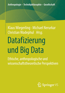 Datafizierung Und Big Data: Ethische, Anthropologische Und Wissenschaftstheoretische Perspektiven