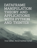 Dataframe Manipulation: Theory and Applications with Python and Tkinter