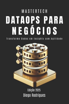 DataOps PARA NEG?CIOS: Transforme Dados em Insights com Agilidade - Rodrigues, Diego, and Smrt Tech Content, Studiod21