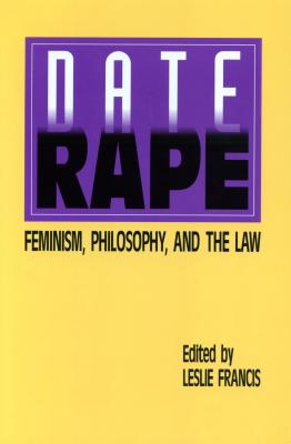 Date Rape: Feminism, Philosophy, and the Law - Francis, Leslie (Editor)
