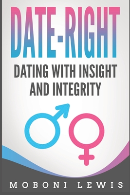 Date-Right: Dating With Insight and Integrity - Lewis, Moboni