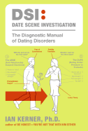 Date Scene Investigation: The Diagnostic Manual of Dating Disorders