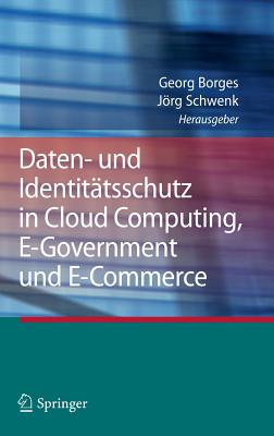 Daten- Und Identitatsschutz in Cloud Computing, E-Government Und E-Commerce - Borges, Georg (Editor), and Schwenk, Jrg (Editor)