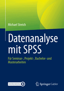 Datenanalyse mit SPSS: F?r Seminar-, Projekt-, Bachelor- und Masterarbeiten
