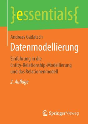 Datenmodellierung: Einf?hrung in Die Entity-Relationship-Modellierung Und Das Relationenmodell - Gadatsch, Andreas