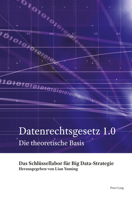 Datenrechtsgesetz 1.0: Die theoretische Basis - Lian, Yuming (Editor), and Woesler, Martin (Translated by), and Ssap International