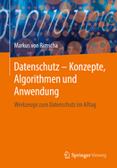 Datenschutz - Konzepte, Algorithmen Und Anwendung: Werkzeuge Zum Datenschutz Im Alltag