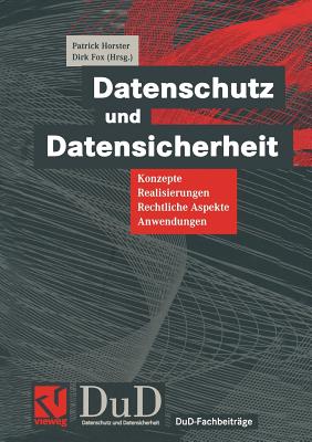 Datenschutz Und Datensicherheit: Konzepte, Realisierungen, Rechtliche Aspekte, Anwendungen - Horster, Patrick (Editor), and Fox, Dirk (Editor)