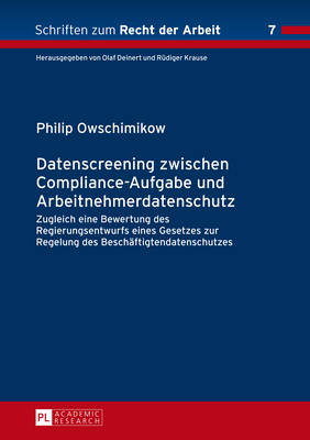 Datenscreening zwischen Compliance-Aufgabe und Arbeitnehmerdatenschutz: Zugleich eine Bewertung des Regierungsentwurfs eines Gesetzes zur Regelung des Beschaeftigtendatenschutzes - Krause, R?diger, and Fabinger, Philip