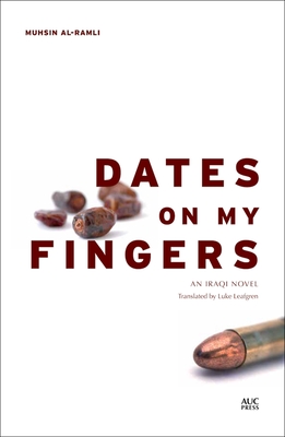 Dates on My Fingers: An Iraqi Novel - al-Ramli, Muhsin, and Leafgren, Luke (Translated by)