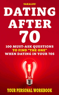 Dating After 70: 100 Must-Ask Questions To Find "The One" When Dating In Your 70s