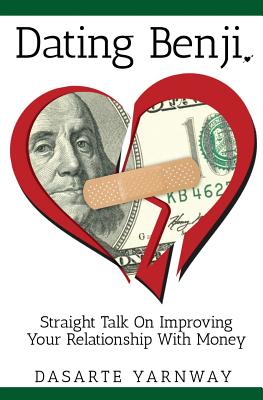 Dating Benji: Straight Talk on Improving Your Relationship with Money - Yarnway, Dasarte