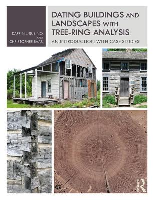 Dating Buildings and Landscapes with Tree-Ring Analysis: An Introduction with Case Studies - Rubino, Darrin L., and Baas, Christopher