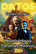 Datos Curiosos para Nios: HISTORIA ANTIGUA Y PERSONAJES HISTORICOS - FULL COLOR: Descubre hechos asombrosos y llenos de color sobre el mundo antiguo y los personajes que hicieron historia. Aprende y divirtete con curiosidades sorprendentes para nios!