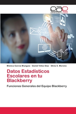 Datos Estadisticos Escolares En Tu Blackberry - Garc?a Mungu?a, M?nica, and Velez D?az, Daniel, and Moreno, Silvia S