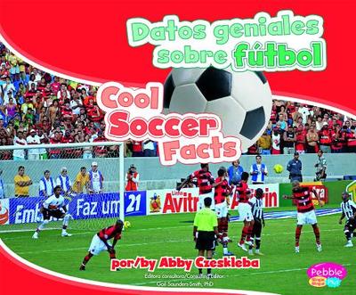 Datos Geniales Sobre Futbol/Cool Soccer Facts - Czeskleba, Abby, and Strictly Spanish LLC (Translated by)