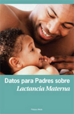 Datos Para Padres Sobre Lactancia Materna - Michels, Dia L (Editor), and Barthelmes, Andrew (Designer)