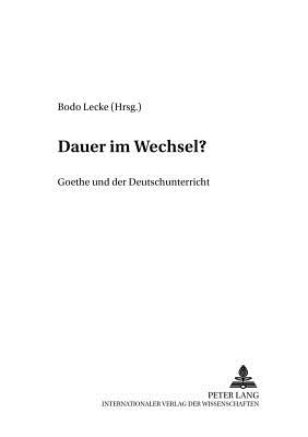 Dauer Im Wechsel?: Goethe Und Der Deutschunterricht - Lecke, Bodo (Editor)