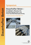 Dauerhafter Beton - Grundlagen, Planung und Ausfhrung bei Frost- und Frosttaumittel-Beanspruchung. 6. Symposium Baustoffe und Bauwerkserhaltung Universitt Karlsruhe (TH); Karlsruhe, 12. Mrz 2009