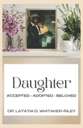 Daughter: Accepted, Adopted, Beloved