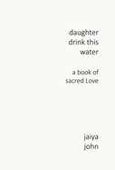 Daughter Drink This Water: A Book of Sacred Love