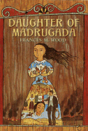 Daughter of Madrugada - Wood, Frances
