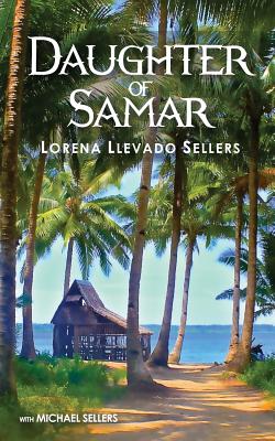 Daughter of Samar: Paradise Remembered - Sellers, Michael, and Sellers, Lorena Llevado