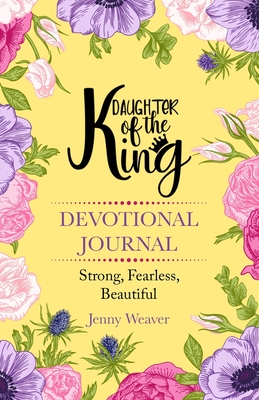 Daughter of the King: Devotional journal - Weaver, Jenny