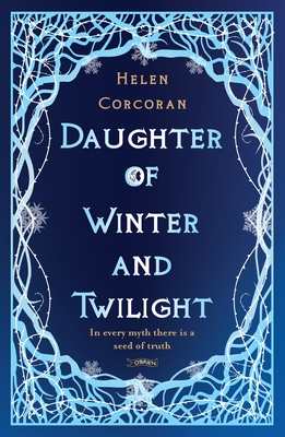 Daughter of Winter and Twilight: In every myth there is a seed of truth - Corcoran, Helen