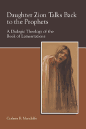 Daughter Zion Talks Back to the Prophets: A Dialogic Theology of the Book of Lamentations