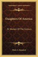 Daughters of America: Or Women of the Century