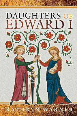 Daughters of Edward I - Warner, Kathryn