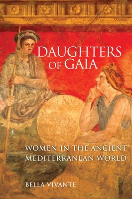 Daughters of Gaia: Women in the Ancient Mediterranean World - Vivante, Bella