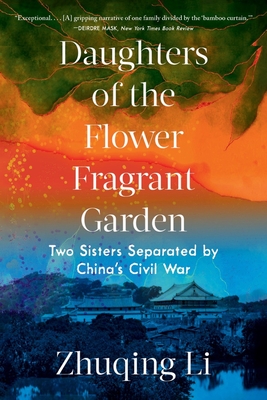 Daughters of the Flower Fragrant Garden: Two Sisters Separated by China's Civil War - Li, Zhuqing