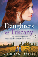 Daughters of Tuscany: An emotional wartime historical novel from BESTSELLER Siobhan Daiko