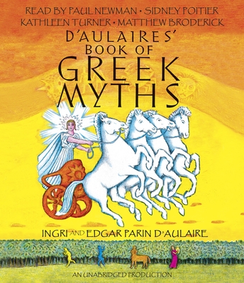 D'Aulaires' Book of Greek Myths - D'Aulaire, Ingri, and D'Aulaire, Edgar Parin, and Newman, Paul (Read by)
