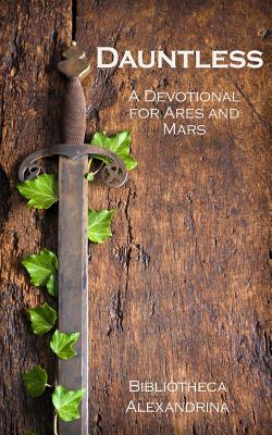 Dauntless: A Devotional for Ares and Mars - Buchanan, Rebecca (Editor), and Alexandrina, Bibliotheca
