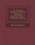 Dav. Ruhnkenii Orationes, Dissertationes Et Epistolae. Cum Suis Aliorumque Annotationibus Ed. F.T. Friedemann; Volume 1 - Ruhnken, David