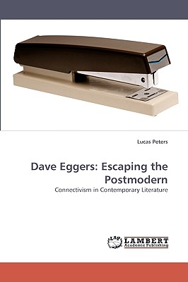 Dave Eggers: Escaping the Postmodern - Peters, Lucas