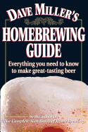 Dave Miller's Homebrewing Guide: Everything You Need to Know to Make Great-Tasting Beer