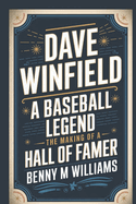 Dave Winfield: A Baseball Legend-The Making of a Hall of Famer