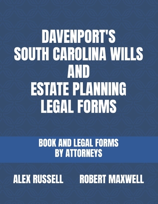 Davenport's South Carolina Wills And Estate Planning Legal Forms - Maxwell, Robert, and Farmer, Beth, and Russell, Alex